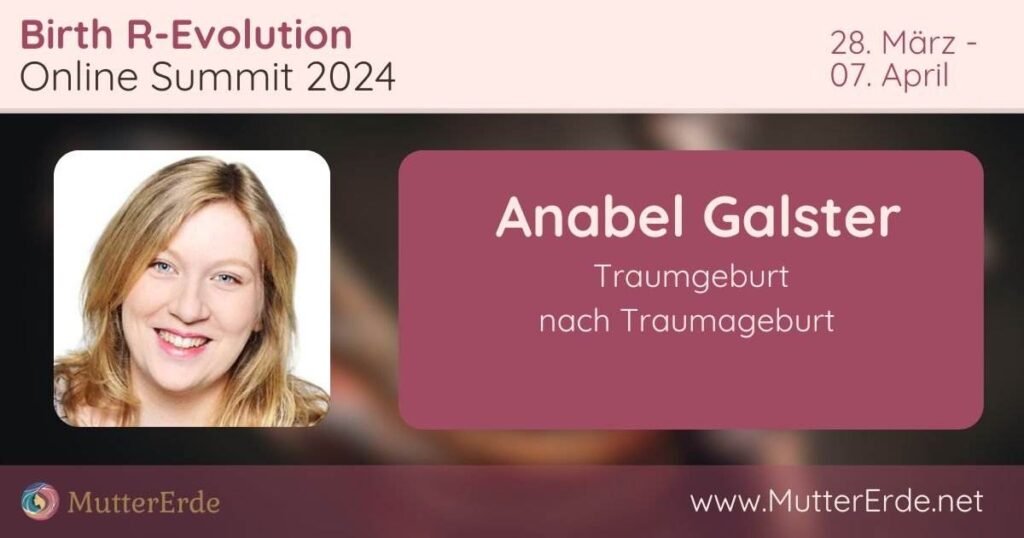 Werbegrafik für den Birth R-evolution Online Summit 2024 mit Rednerin Anabel Galster, die vom 28. März bis 7. April über „Traumgeburt nach Traumageburt“ spricht.