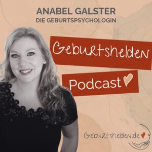Eine freundlich lächelnde Frau sitzt neben dem Schriftzug „Anabel Galster, Die Geburtspsychologin, Geburtshelden-Podcast“. Daneben sind ein gezeichnetes Herz und das Logo von Geburtshelden.de zu sehen. Das Bild verweist auf Themen wie Ängste vor einer weiteren Geburt und Unterstützung bei Geburtstraumata.