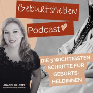 Eine lächelnde Frau steht vor Grafiken zum „Geburtshelden-Podcast“ und spricht über drei wichtige Schritte für Gebärende, wobei der Schwerpunkt auf der Beratung bei Geburtstraumata liegt. Im Bild ist der Text „Anabel Galster, die Geburtspsychologin“ zu sehen.