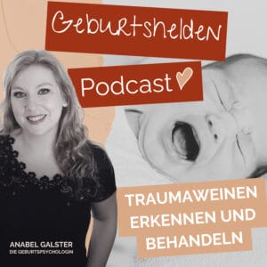 Eine lächelnde Frau sitzt neben einem Bild eines weinenden Babys. Auf dem Bild steht der Text: „Geburtshelden-Podcast. Traumaweinen erkennen und behandeln. Anabel Galster, die Geburtspsychologin.“ Der Podcast greift das Thema Geburtstrauma auf und unterstützt Mütter einfühlsam bei Ängsten vor einer weiteren Geburt.