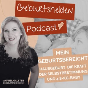 Eine Frau lächelt sanft in die Kamera. Im Vordergrund geben Texteinblendungen Hinweise auf eine Podcast-Folge mit Anabel Galster, Psychologin für Geburtsbegleitung. Die Folge schildert eine persönliche Geburtserfahrung zu Hause und thematisiert Selbstbestimmung, die Geburt eines 4,8 kg schweren Babys sowie sensible Aspekte wie Ängste vor einer weiteren Geburt und das erneute Schwangerwerden nach belastenden Erfahrungen.