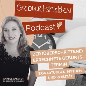 Podcast-Cover mit einer warm lächelnden Frau, einer Uhr und Text zu Terminen, Erwartungen, Mythen und Realität. Titel: „Geburtshelden“-Podcast von Anabel Galster, Geburtspsychologin. Das Cover spricht Menschen an, die sich über Beratung bei Geburtstraumata und eine erneute Schwangerschaft nach schwierigen Geburtserfahrungen informieren möchten.