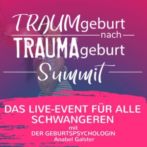Veranstaltungsplakat auf Deutsch für den „TRAUMgeburt nach TRAUMAgeburt Summit“. Die Live-Veranstaltung richtet sich an Schwangere und wird von der Geburtspsychologin Anabel Galster begleitet. Im Hintergrund ist eine schwangere Frau in einer ruhigen Atmosphäre zu sehen. Thematisiert werden die Unterstützung bei Erfahrungen mit Geburtstraumata sowie einfühlsame Begleitung bei Ängsten vor einer weiteren Geburt.